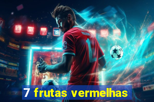 7 frutas vermelhas